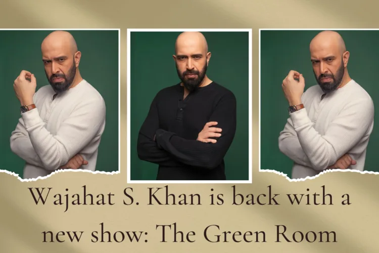 Wajahat S. Khan is back with a new show: The Green Room