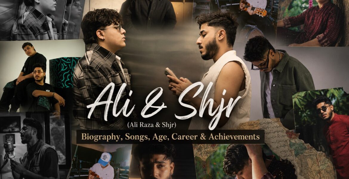 Ali & Shjr (Ali Raza & Shjr): Biography, Songs, Age, Career & Achievements